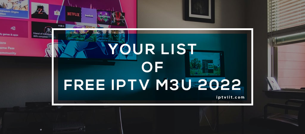 Your List of Free IPTV M3U 2022 